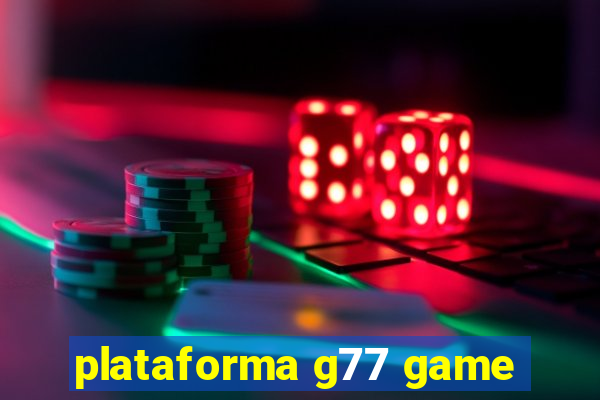 plataforma g77 game